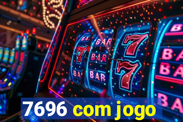 7696 com jogo